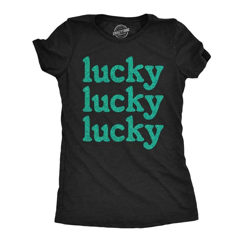 Womens Lucky Lucky Lucky Green Glitter T Shirt Funny St Pattys Day Parade Luck Joke Glittery Tee for Ladies Funny Womens T Shirts Cute Slimming Top Comfortable Soft Womenswear Saint Patrick's Day Tops Black -