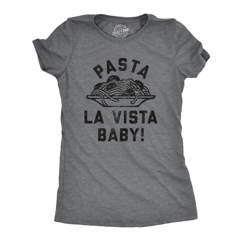 Womens Pasta La Vista Baby T Shirt Funny Italian Food Lovers Joke Tee For Ladies Funny Womens T Shirts Cute Slimming Top Comfortable Soft Womenswear Sarcastic T Shirt for Women Funny Food T Shirt Dark Grey
