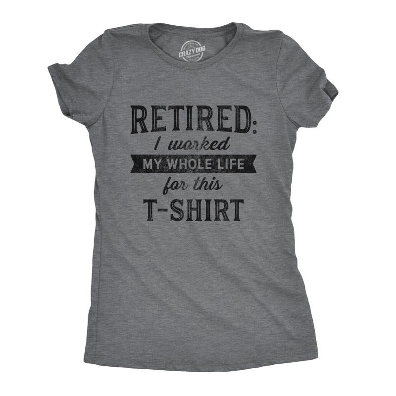 Womens Retired I Worked My Whole Life For This T Shirt Funny Retirement Party Graphic Tee Funny Womens T Shirts Cute Slimming Top Comfortable Soft Womenswear Birthday Tops for Women Funny Office Top Dark Grey