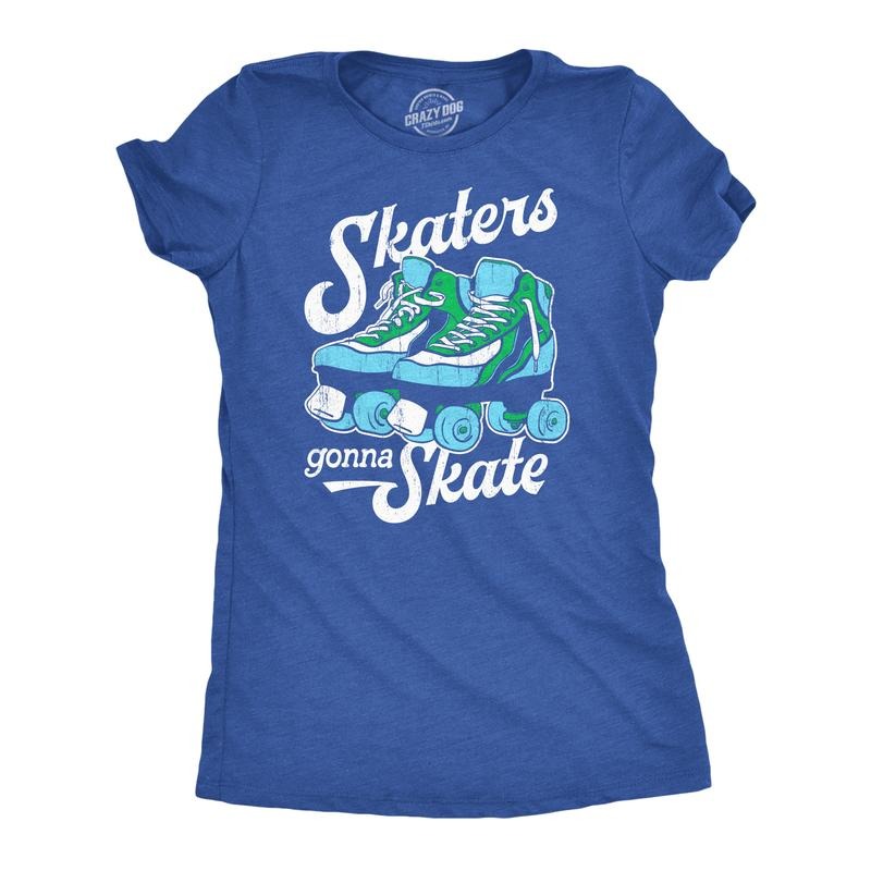Womens Skaters Gonna Skate T Shirt Funny Sarcastic Roller Skates Graphic Novelty Tee For Ladies Funny Womens T Shirts Cute Slimming Top Comfortable Soft Womenswear Funny Sarcastic Top Women's Novelty Royal -