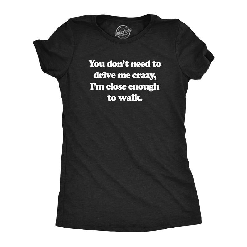 Womens You Dont Need To Drive Me Crazy Im Close Enough To Walk T Shirt Funny Joke Tee For Ladies Funny Womens T Shirts Cute Slimming Top Comfortable Soft Womenswear Funny Sarcastic Top Women's Novelty Black -