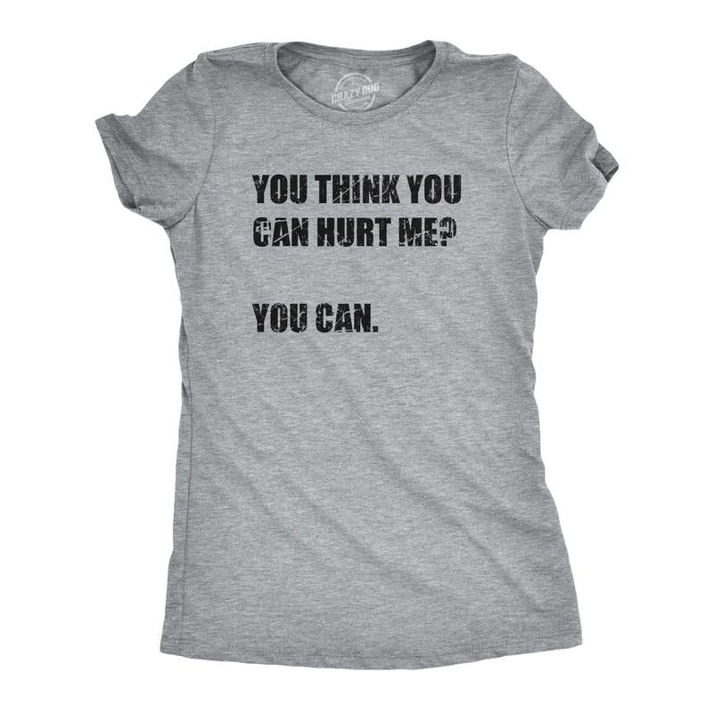 Womens You Think You Can Hurt Me You Can T Shirt Funny Weak Soft Joke Tee For Ladies Funny Womens T Shirts Cute Slimming Top Comfortable Soft Womenswear Funny Sarcastic T Shirt Women's Novelty T Light Grey
