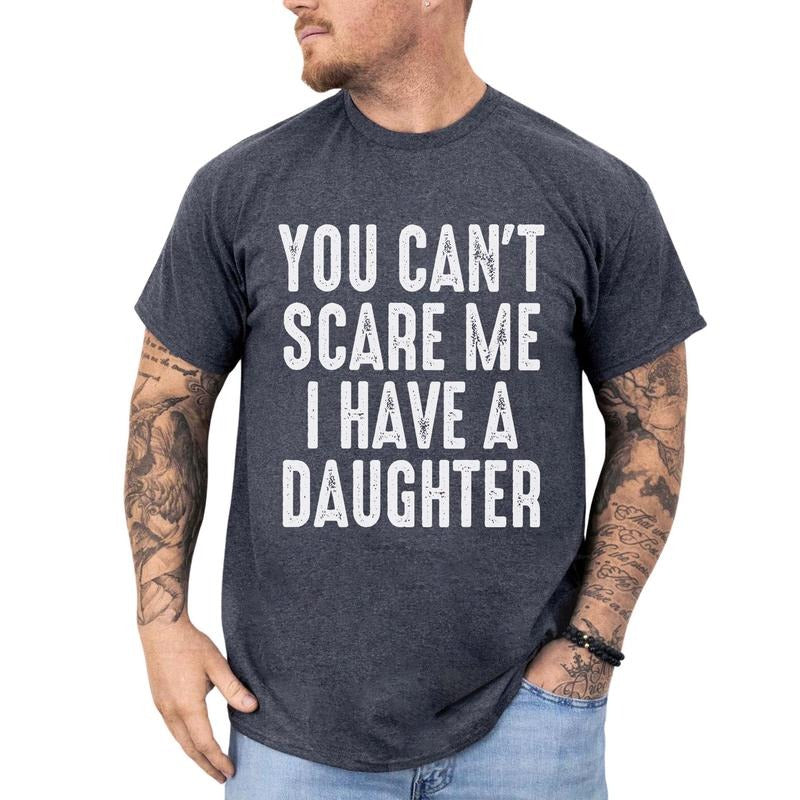 You Can't Scare Me I Have A Daughter Shirt, Funny Father's Day Tee, Dad Daughter Graphic Printed Tee, Unisex Soft Fabric Short Sleeve Tee Shirt, Father's Day Gift, Men's Tops, Menswear Cotton Fabric Relaxed Fit Chic Style