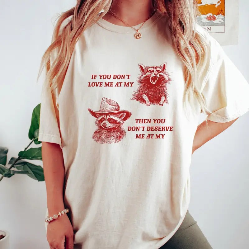 You Don't Deserve Me At My Best - Vintage Raccoon Drawing T Shirt Cowboy Meme T Shirt Sarcastic T Shirt Unisex