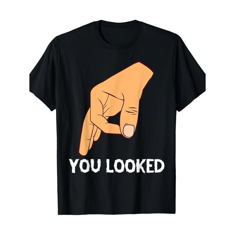 You Looked Haha Made You Look Circle Finger Hand Game Gag T-Shirt 100% Cotton - - made in usa