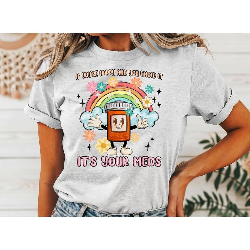 #017 If You're Happy and You know it it's your Meds  - Print Unisex Crew neck Tee T-shirt