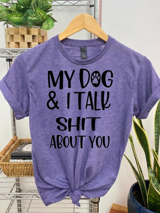 #039 - My Dog and I Talk Sh!t About You -  - Print Unisex Crew neck Tee T-shirt