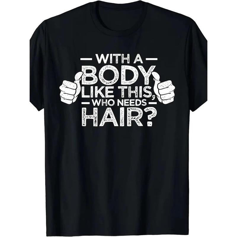 1 pcs, 100% Cotton, Who Needs Hair for a Body Like This Monogram Printed T Shirt, Seasonal Casual New Wave Men's T Shirt, Crew Neck High Street Cotton Short Sleeve T Shirt, Fashion Boutique T Shirt made in usa