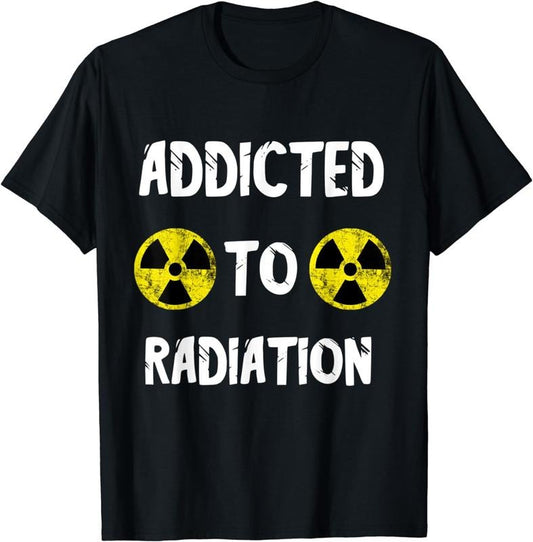 [100% Cotton] Addicted To Radiation Nuclear Fallout Symbol Radiology MRI T-Shirt