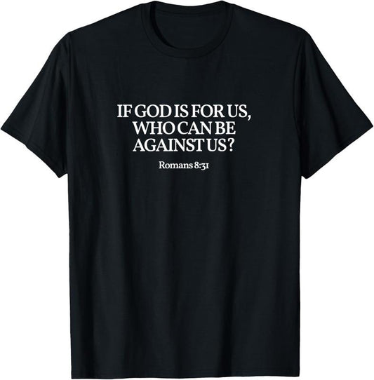 100% Cotton "If God is for us, who can be against us?" Romans 8:31. T-Shirt