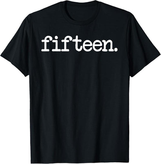 100% Cotton 15 Years Old "fifteen." - 15th Birthday Gift T-Shirt T-Shirt