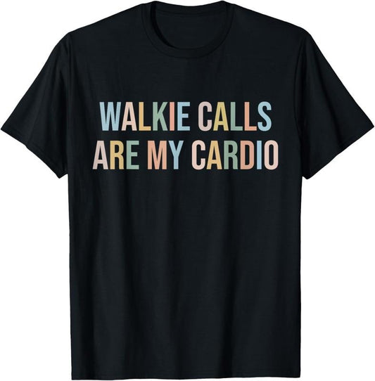 100% Cotton ABA SPED Teacher Coping Skills Walkie Calls Are My Cardio T-Shirt