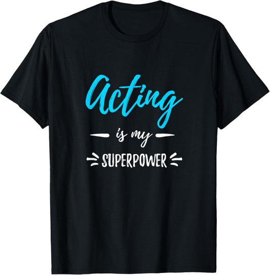 100% Cotton Acting Is My Superpower T-Shirt Funny Actor or Actress Gift T-Shirt