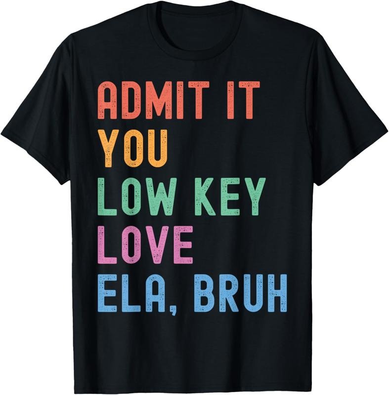 100% Cotton Admit It You Low Key Love ELA Bruh Funny English Teacher T-Shirt