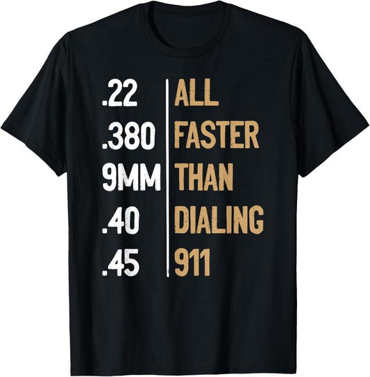 100% Cotton All Faster Than Dialing 911 Gun Ammo Lovers Gift Sarcastic T-Shirt