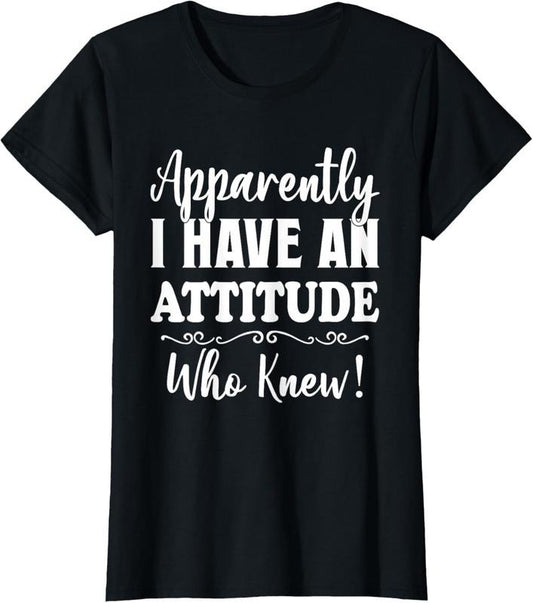 100% Cotton Apparently I have an attitude who knew funny women shirt T-Shirt