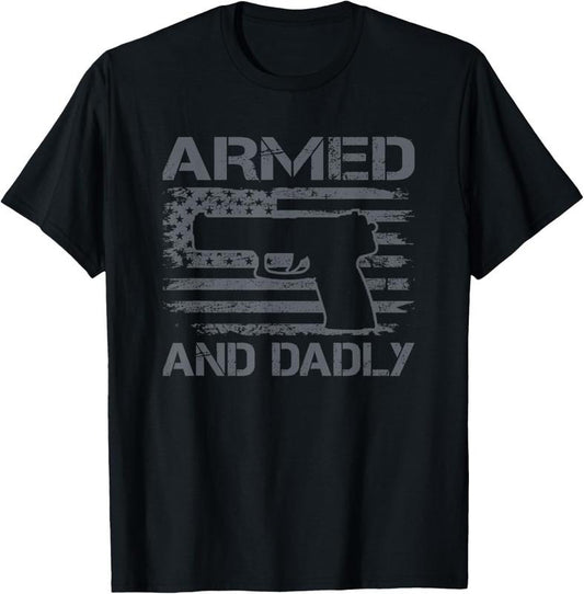 100% Cotton Armed And Dadly - Funny Mens Fathers Day Pro Gun Owner Dad T-Shirt
