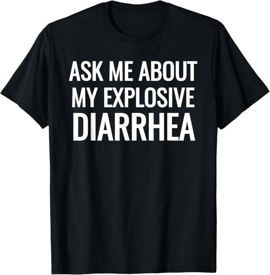 100% Cotton Ask Me About My Explosive Diarrhea Funny Poop T-Shirt