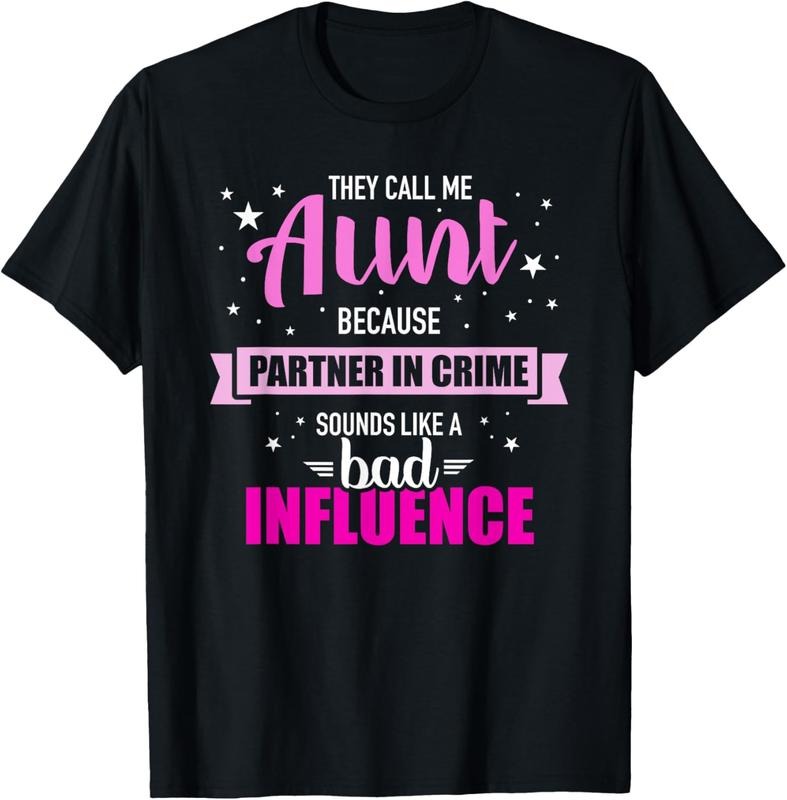 100% Cotton Aunt because partner in crime sounds like bad influence T-Shirt