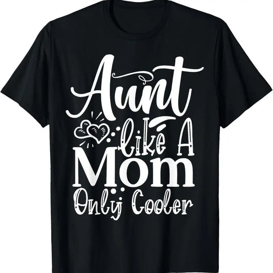 100% Cotton Aunt like a Mom only cooler Family Sister Aunt T-Shirt