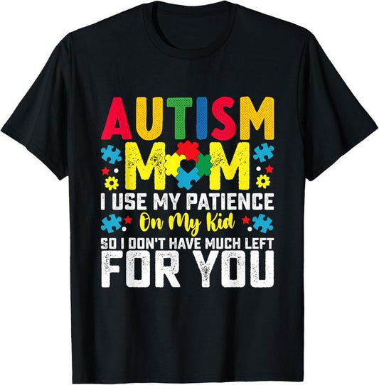 100% Cotton Autism Mom I Use My Patience On My Autistic Boy Girl T-Shirt