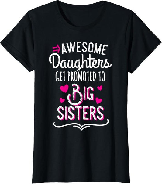 100% Cotton Awesome Daughters Get Promoted To Big Sister T-Shirt T-Shirt