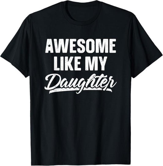 100% Cotton Awesome Like My Daughter Dad Gift Funny Father's Day T-Shirt