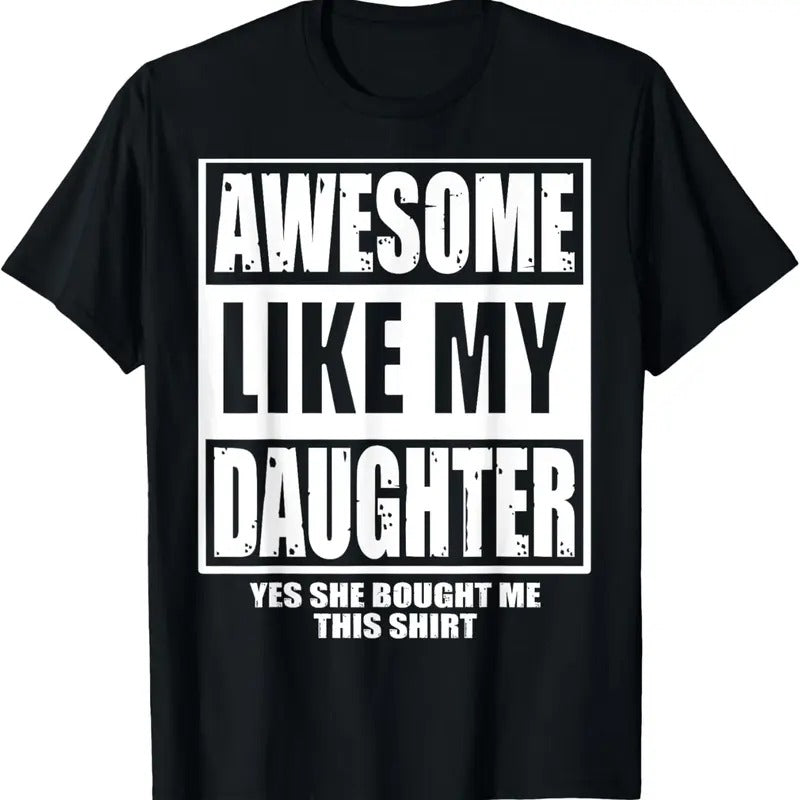 100% Cotton Awesome Like My Daughter Fathers Day Yes she Bought Me this T-Shirt
