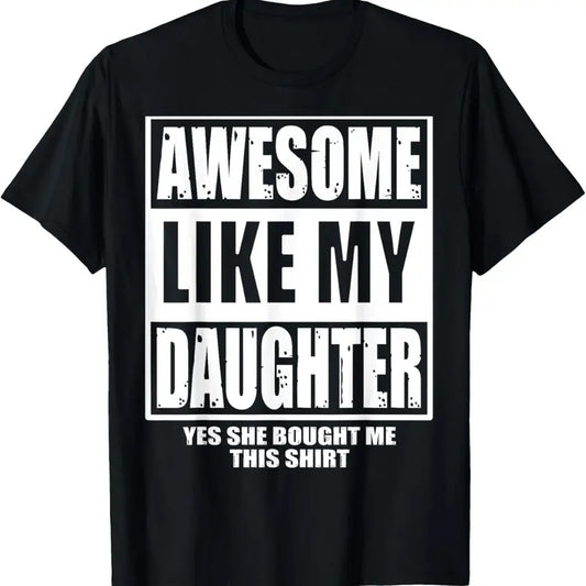 100% Cotton Awesome Like My Daughter Fathers Day Yes she Bought Me this T-Shirt