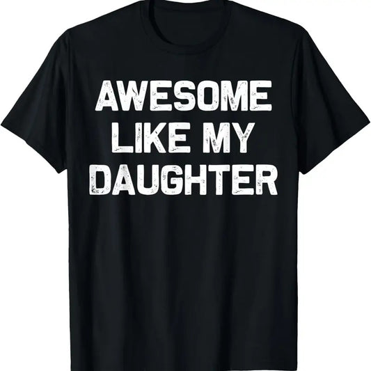 100% Cotton Awesome Like My Daughter Gifts Men Funny Fathers Day Dad T-Shirt