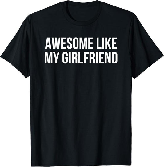 100% Cotton Awesome Like My Girlfriend T-Shirt
