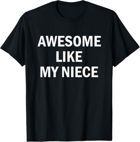 100% Cotton Awesome Like My Niece T-Shirt