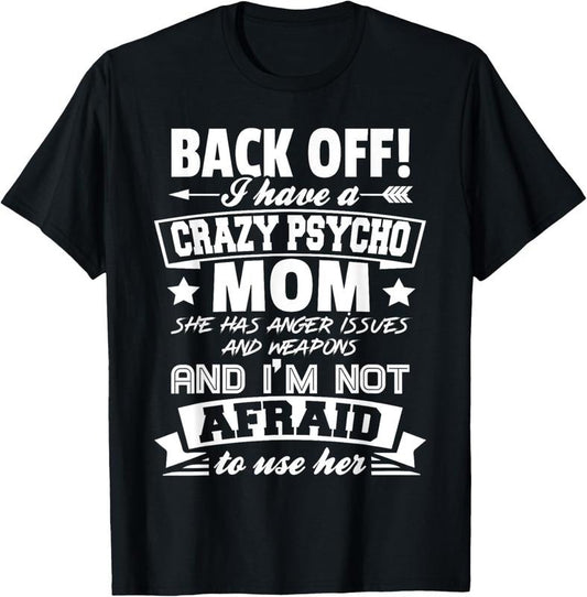 100% Cotton Back Off I Have A Crazy Mom I'm Not Afraid To Use Her T-Shirt