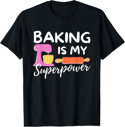 100% Cotton Baking Is My Superpower - Funny Baker & Baking Gift T-Shirt