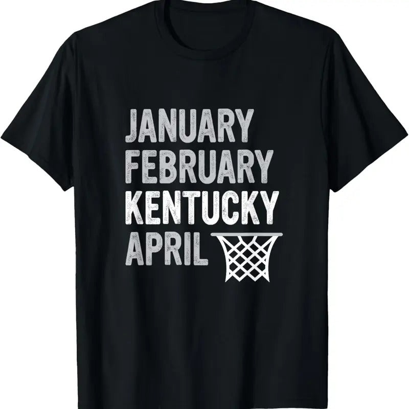 100% Cotton Basketball Fan - January February Kentucky April T-Shirt