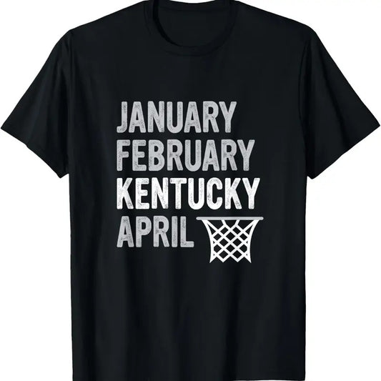 100% Cotton Basketball Fan - January February Kentucky April T-Shirt