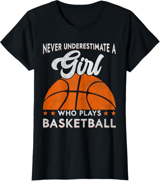 100% Cotton Basketball Never Underestimate A Girl Who Plays Basketball T-Shirt