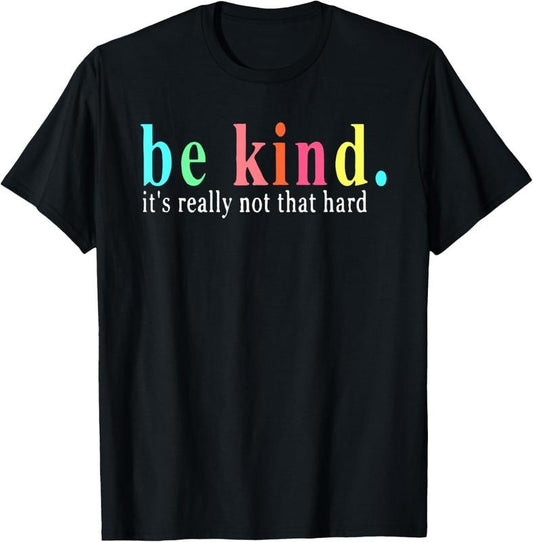 100% Cotton Be Kind It's Really Not That Hard Motivational Inspirational T-Shirt