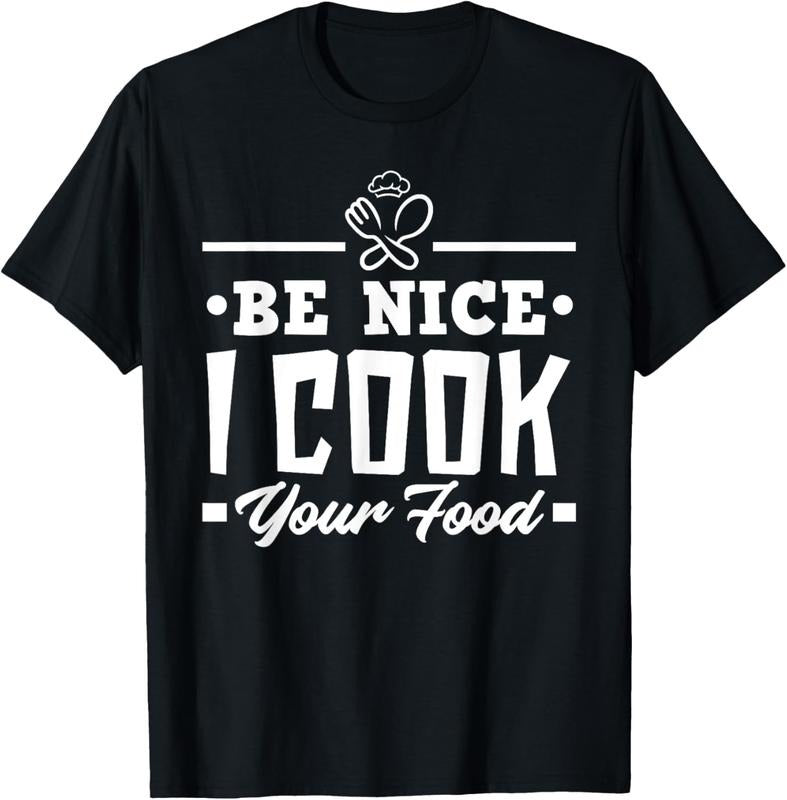 100% Cotton Be Nice I Cook Your Food Funny Chefs Cooks Cooking Chef Cook T-Shirt