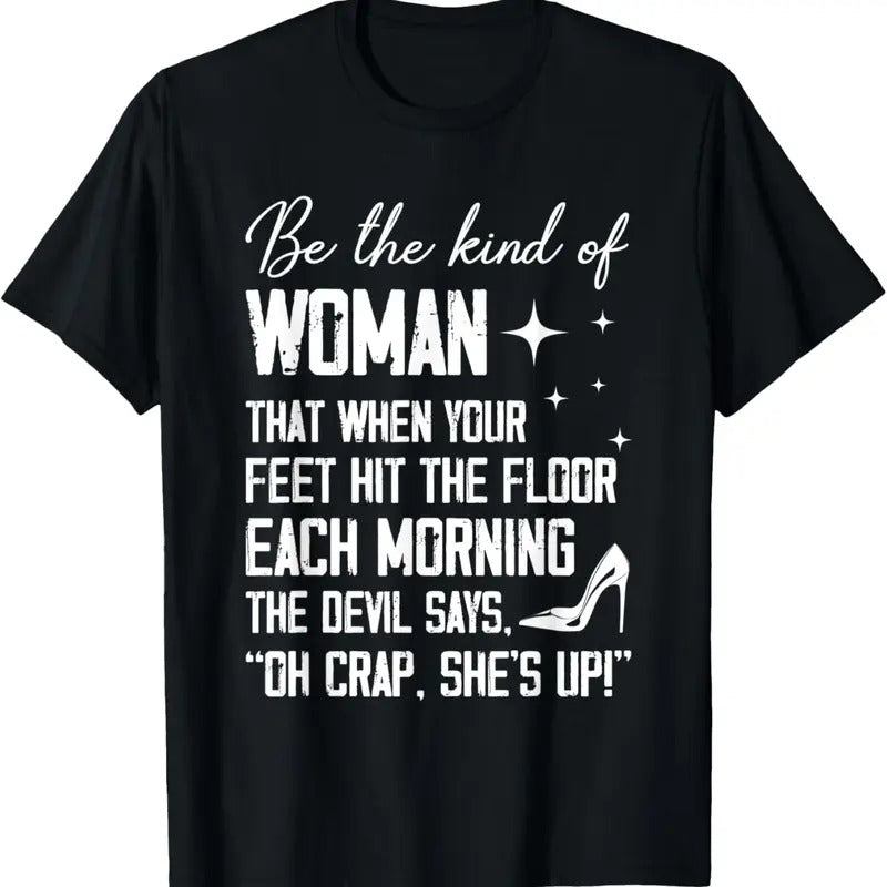 100% Cotton Be The Kind Of Woman That When Your Feet Hit The Floor Each T-Shirt