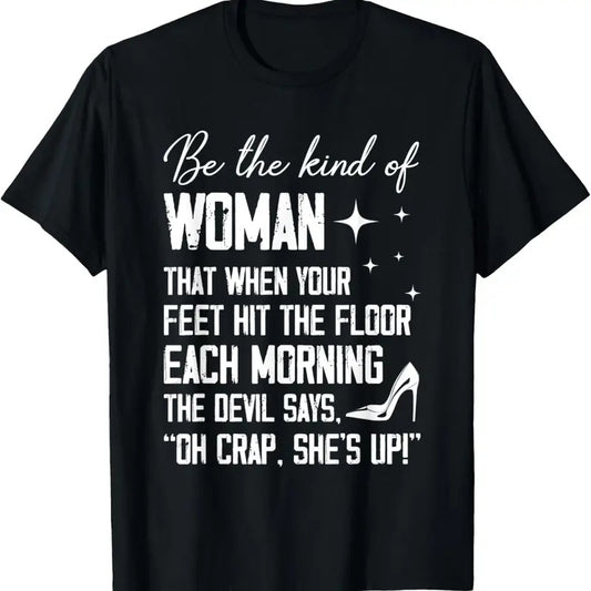 100% Cotton Be The Kind Of Woman That When Your Feet Hit The Floor Each T-Shirt