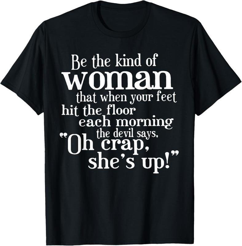 100% Cotton Be The Kind Of Woman That When Your Feet Hit The Floor T-Shirt