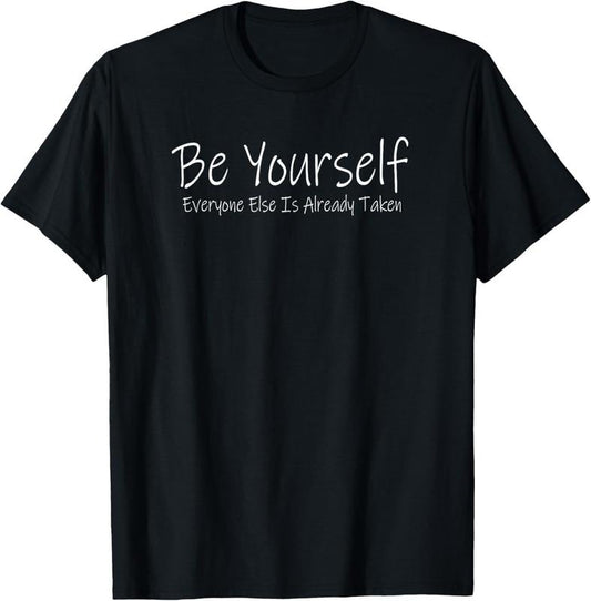 100% Cotton Be yourself Everyone else is already taken t shirt T-Shirt