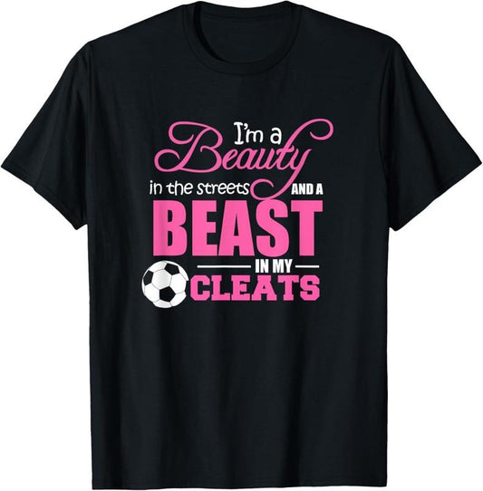 100% Cotton Beauty in the streets Beast in my Cleats Soccer T-Shirt Gift T-Shirt