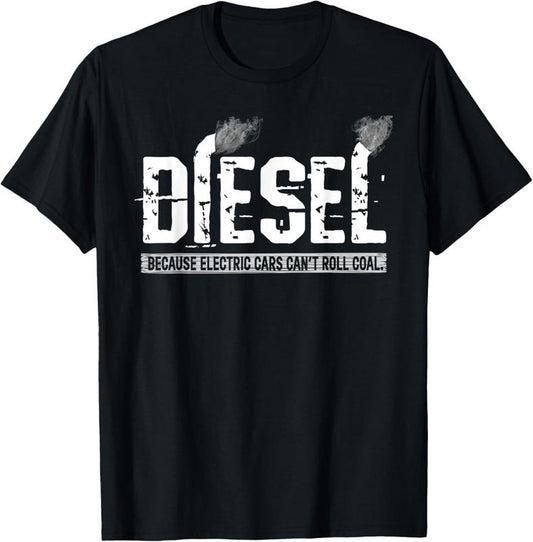 100% Cotton Because Electric Cars Can't Roll Coal Truck T-Shirt