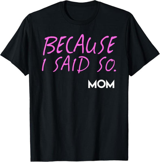 100% Cotton Because I Said So T-Shirt Funny Mom Tee T-Shirt