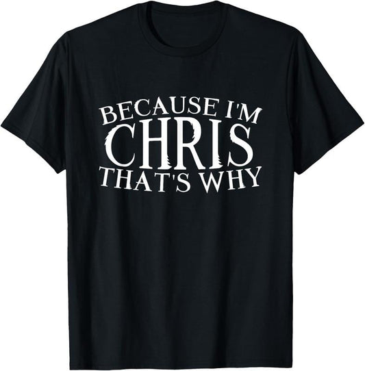 100% Cotton Because I'm Chris That's Why Personalized idea Name Chris T-Shirt
