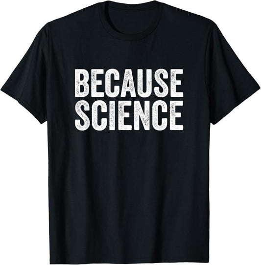 100% Cotton Because Science Tshirt Funny Physics Teacher Chemistry Quote T-Shirt