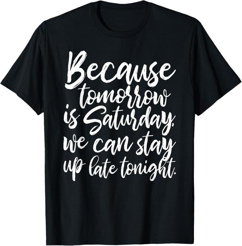 100% Cotton Because tomorrow is Saturday by Peachie Speechie T-Shirt