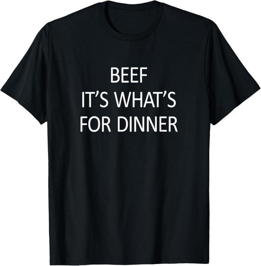 100% Cotton Beef - It's What's For Dinner - T-Shirt